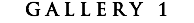 GALLERY 1